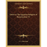 Osiris or The Egyptian Religion of Resurrection V1