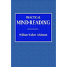 Practical Mind-Reading - A Course of Lessons on Tranference, Telepathy, Mental Currents, Mental Rapport, &c.