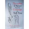 Thoughts I Never Had the Courage to Tell You
