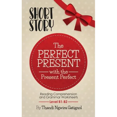 The Perfect Present, with the Present Perfect (Reading Comprehension and Grammar Worksheets): Level B1-B2