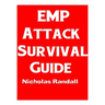 EMP Attack Survival Guide: The Ultimate Beginner's Guide On How To Prepare For and Outlast An Electromagnetic Pulse Attack That Takes Down The U.