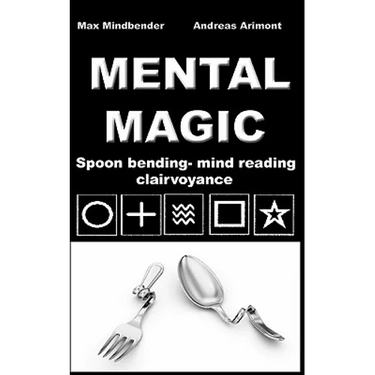 Mental Magic: Spoon bending, mind reading, clairvoyance