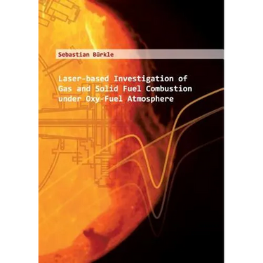 Laser-based Investigation of Gas and Solid Fuel Combustion under Oxy-Fuel Atmosphere: Laserbasierte Untersuchung von Feststoff-und Gasverbrennung unte