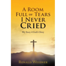 A Room Full of Tears I Never Cried