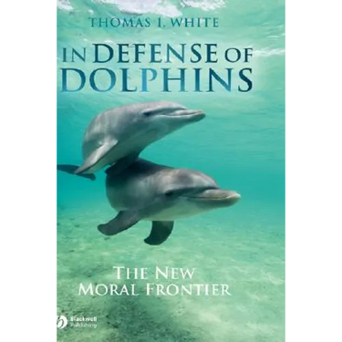 In Defense of Dolphins: The New Moral Frontier