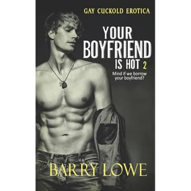 Your Boyfriend is Hot 2: Gay Cuckold Erotica