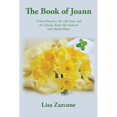 The Book of Joann: A Novel Based on Her Life Story, and the Lifetime Battle She Endured with Mental Illness