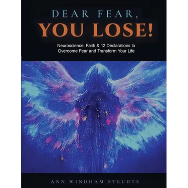 Dear Fear You Lose Workbook: Neuroscience, Faith & 12 Declarations to Overcome Fear and Transform Your Life