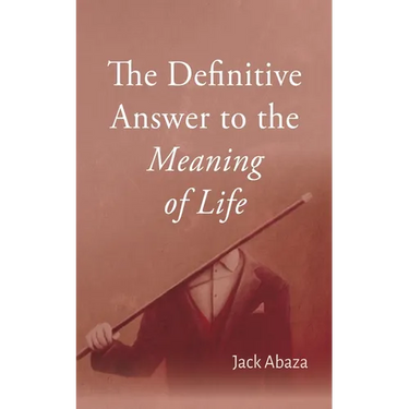The Definitive Answer to the Meaning of Life