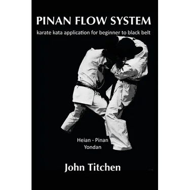 Pinan Flow System: Heian - Pinan Yondan: karate kata application for beginner to black belt
