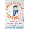 Catastrophic Happiness: Finding Joy in Childhood's Messy Years