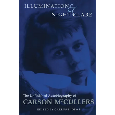 Illumination and Night Glare: The Unfinished Autobiography of Carson McCullers