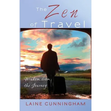 The Zen of Travel: Wisdom from the Journey