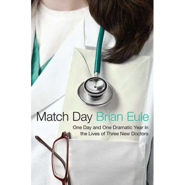 Match Day: One Day and One Dramatic Year in the Lives of Three New Doctors