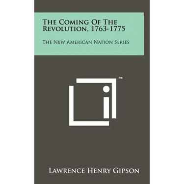 The Coming Of The Revolution, 1763-1775: The New American Nation Series