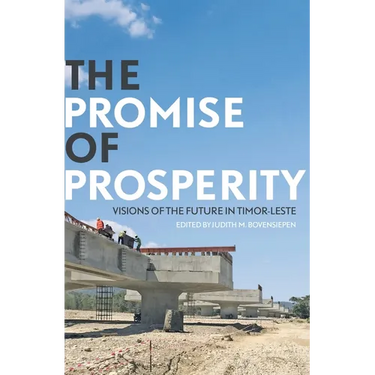 The Promise of Prosperity: Visions of the Future in Timor-Leste