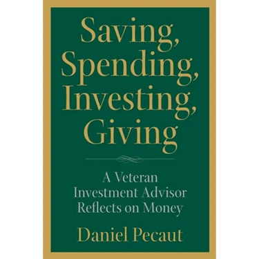 Saving, Spending, Investing, Giving: A Veteran Investment Advisor Reflects on Money