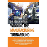 Winning the Manufacturing Turnaround: Revised Edition: With AI and Neuroleadership for Global Competitiveness