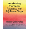 Awakening Your Inner Radiance with LifeForce Yoga: Strategies for Coping with Stress, Depression, Anxiety, & Trauma
