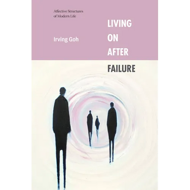 Living on After Failure: Affective Structures of Modern Life