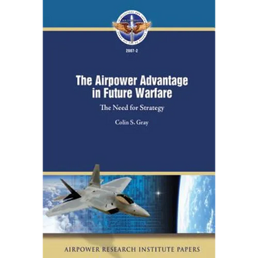 The Airpower Advantage in Future Warfare: The Need for Strategy