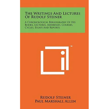 The Writings And Lectures Of Rudolf Steiner: A Chronological Bibliography Of His Books, Lectures, Addresses, Courses, Cycles, Essays And Reports