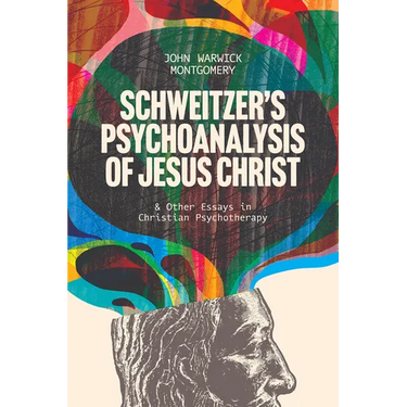 Schweitzer's Psychoanalysis of Jesus Christ: And Other Essays in Christian Psychotherapy