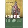 Scripting the Son: Scriptural Exegesis and the Making of Early Christology