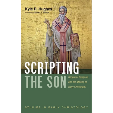 Scripting the Son: Scriptural Exegesis and the Making of Early Christology