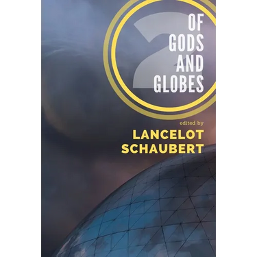Of Gods and Globes II: A Cosmic Anthology