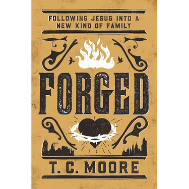 Forged: Following Jesus Into a New Kind of Family