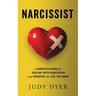 Narcissist: A Complete Guide for Dealing with Narcissism and Creating the Life You Want