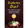Diabetes Diet: How to improve, manage, and prevent diabetes with the help of food!