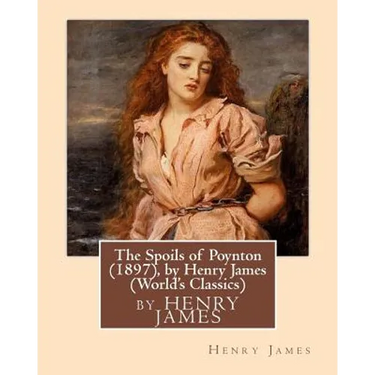 The Spoils of Poynton (1897), by Henry James (Oxford World's Classics)