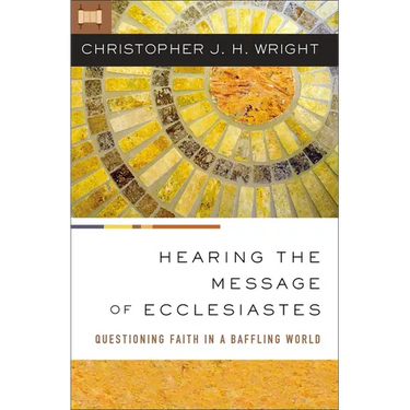 Hearing the Message of Ecclesiastes: Questioning Faith in a Baffling World