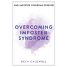 Overcoming Imposter Syndrome: Six Steps to Reclaiming Your Confidence and Empowering Other Women to Do the Same