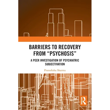 Barriers to Recovery from 'Psychosis': A Peer Investigation of Psychiatric Subjectivation