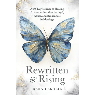 Rewritten and Rising: A 90-Day Journey to Healing & Restoration After Betrayal, Abuse, and Brokenness in Marriage