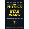 The Physics of Star Wars: The Science Behind a Galaxy Far, Far Away
