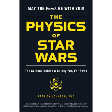 The Physics of Star Wars: The Science Behind a Galaxy Far, Far Away