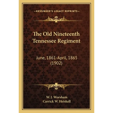 The Old Nineteenth Tennessee Regiment: June, 1861-April, 1865 (1902)