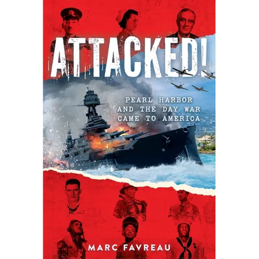 Attacked!: Pearl Harbor and the Day War Came to America