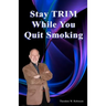 Stay Trim While You Quit Smoking