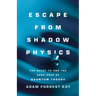 Escape from Shadow Physics: The Quest to End the Dark Ages of Quantum Theory