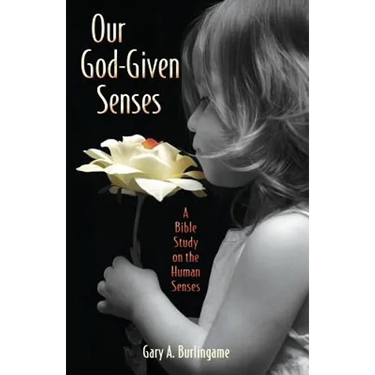 Our God-Given Senses: An Introduction to the Nine Human Senses Integrated with a Study of the Bible