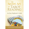 The Secret Art of Tarot Reading: An Easy Beginner's Guide