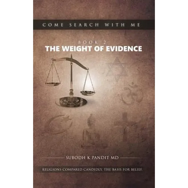 Come Search With Me: The Weight Of Evidence: Religions Compared Candidly. The Basis For Belief. - Book 2
