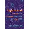 Antisexist: Challenge Sexism, Champion Women's Rights, and Create Equality
