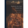 Naples in the Nineties; a Sequel to Naples in 1888