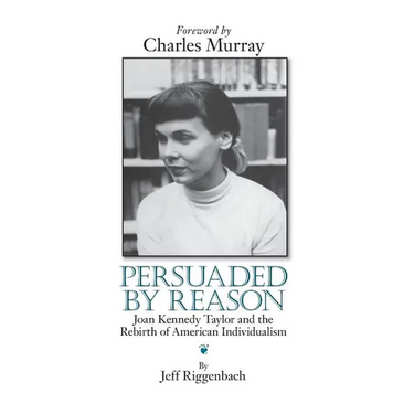 Persuaded by Reason: Joan Kennedy Taylor and the Rebirth of American Individualism
